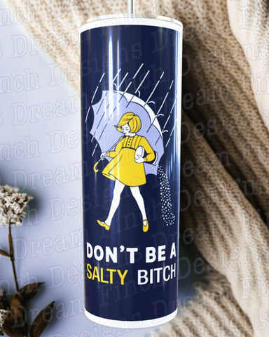 Don’t Be A Salty Bitch Tumbler