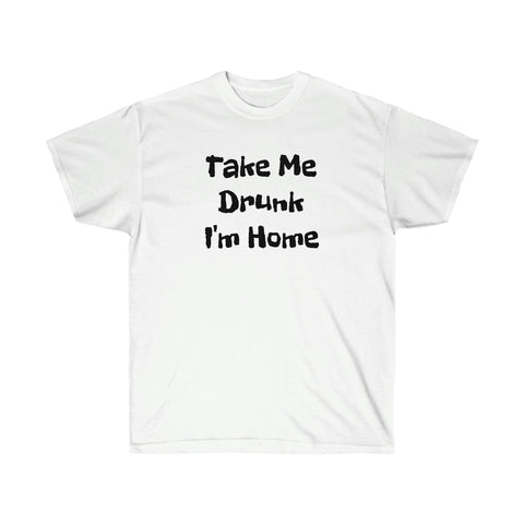 Take Me Drunk I'm Home Tee (Black Print)